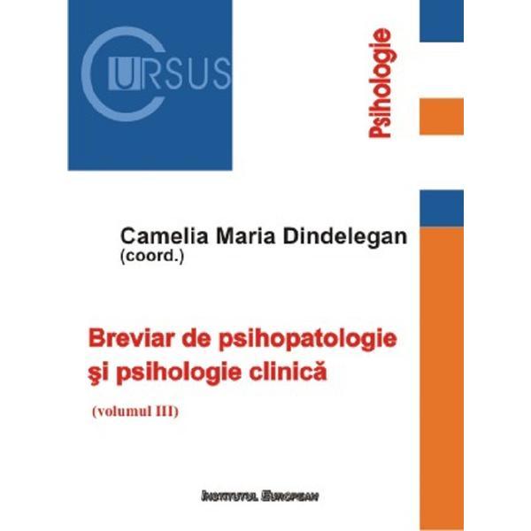Breviar de psihopatologie si psihologie clinica Vol.3 - Camelia Maria Dindelegan, editura Institutul European