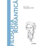 Descopera filosofia. Filosofia romantica - Romina Caja, editura Litera