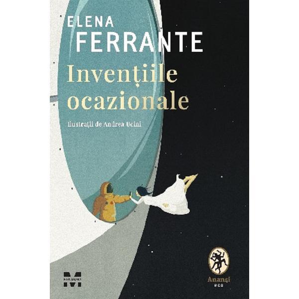 Inventiile ocazionale - Elena Ferrante, editura Pandora