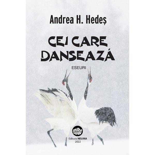 Cei care danseaza. Eseuri - Andrea H. Hedes, editura Neuma