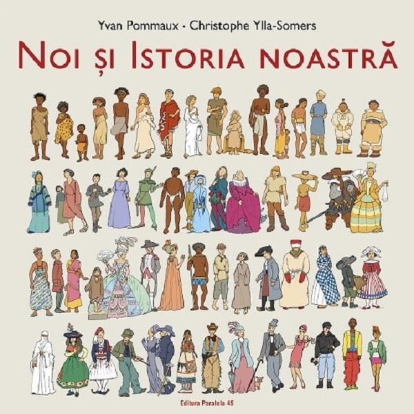 Noi si istoria noastra - Yvan Pommaux, Christophe Ylla-Somers, editura Paralela 45