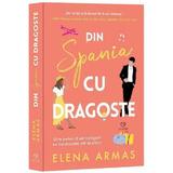 Din Spania, cu dragoste - Elena Armas, editura Epica