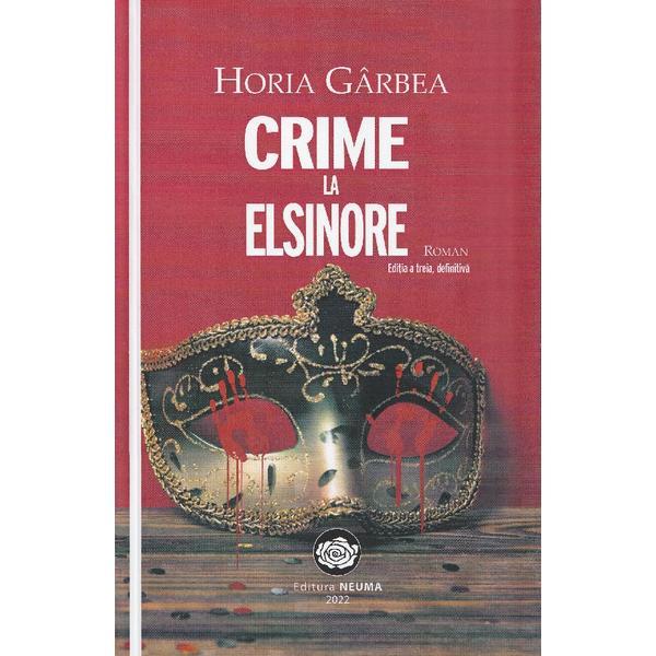 Crime la Elsinore - Horia Garbea, editura Neuma