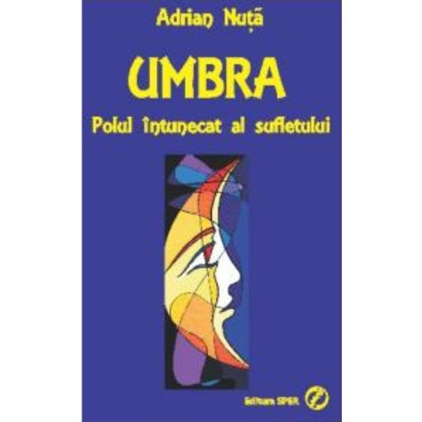 Umbra, polul intunecat al sufletului - Adrian Nuta, editura Sper