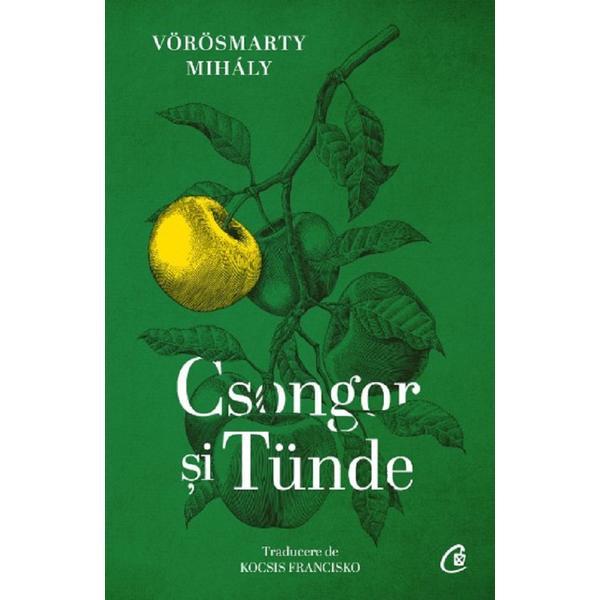 Csongor si Tunde - Mihaly Vorosmarty, editura Curtea Veche