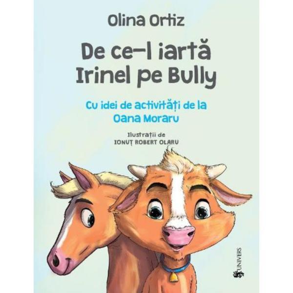 De ce-l iarta Irinel pe Bully - Olina Ortiz, editura Univers