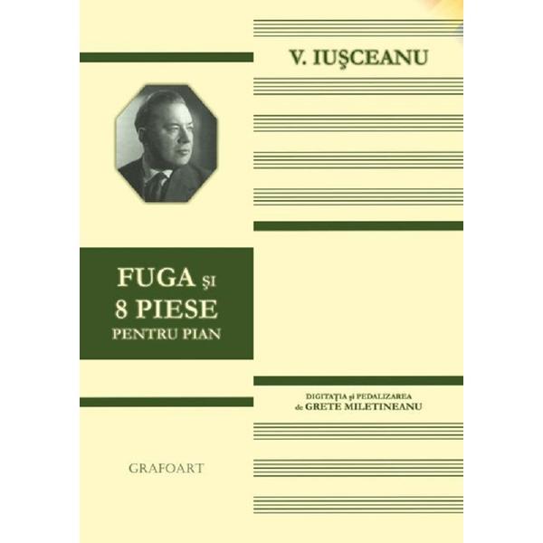 Fuga si 8 piese pentru pian - V. Iusceanu, editura Grafoart