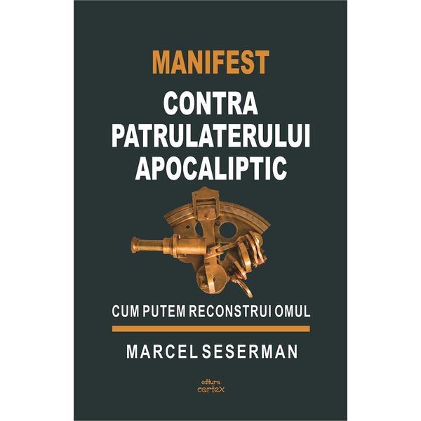 Manifest contra patrulaterului apocaliptic - Marcel Seserman, editura Cartex