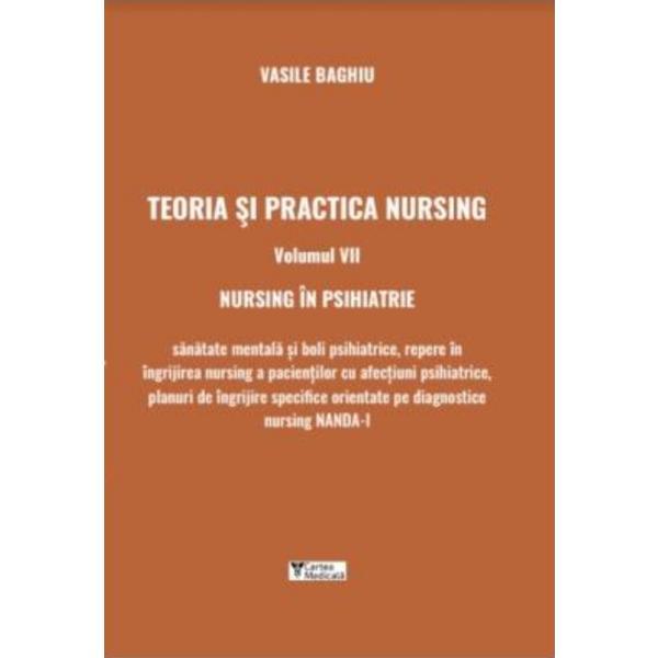 Teoria si practica nursing Vol.7: Nursing in psihiatrie - Vasile Baghiu, editura Cartea Medicala