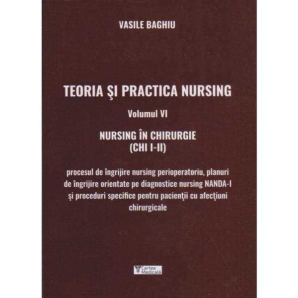 Teoria si practica nursing Vol.6: Nursing in chirurgie - Vasile Baghiu, editura Cartea Medicala