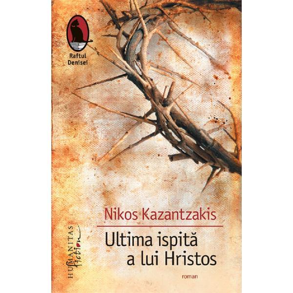 Ultima ispita a lui Hristos - Nikos Kazantzakis, editura Humanitas