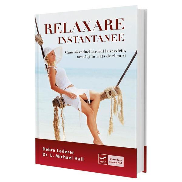 Relaxare instantanee - Debra Lederer, Dr. L. Michael Hall, editura Vidia