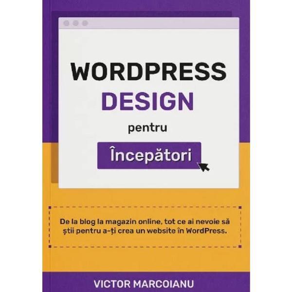 WordPress Design pentru Incepatori - Victor Marcoianu, editura Sendesign