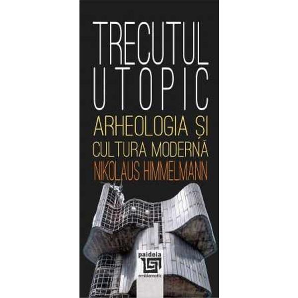 Trecutul utopic - Nikolaus Himmelmann, editura Paideia