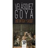 Velasquez. Goya - Jose Ortega y Gasset, editura Paideia