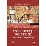 Antichitati egiptene. Vol.1 - Renata Tatomir, editura Universul Academic