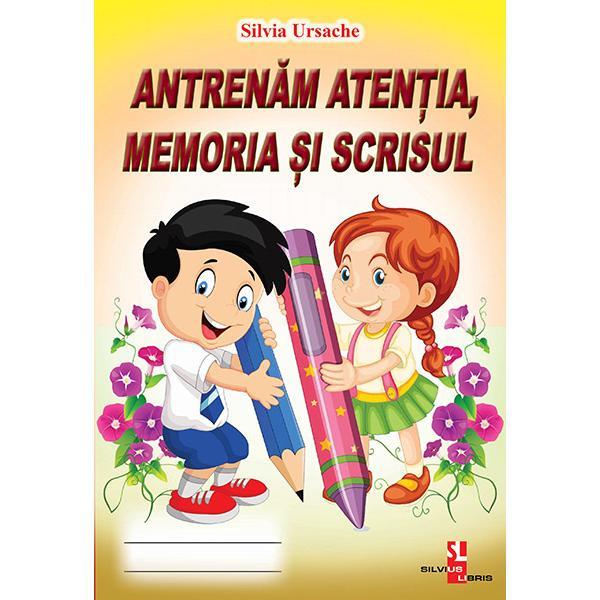 Antrenam atentia, memoria si scrisul - Silvia Ursache, editura Silvius Libris