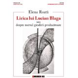 Lirica lui Lucian Blaga - Elena Roata, editura Eikon