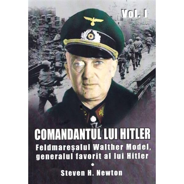Comandantul Lui Hitler Vol.1 - Steven H. Newton, editura Miidecarti