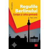 Regulile Berlinului. Europa si calea germana - Paul Lever, editura Niculescu