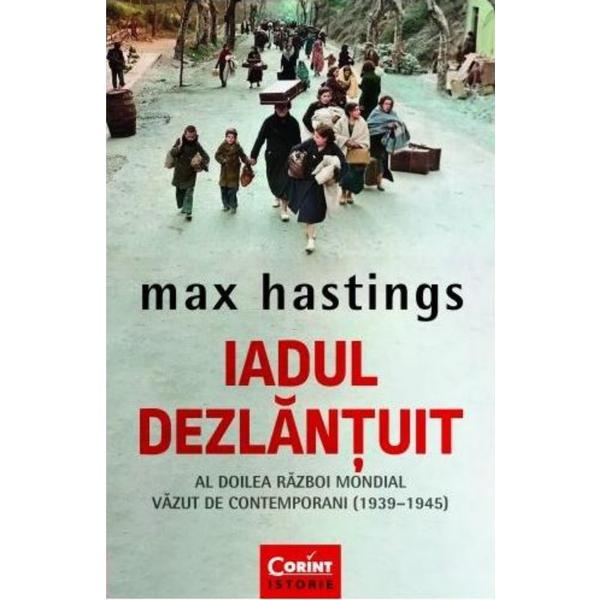 Iadul Dezlantuit - Max Hastings