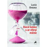 Daca lumea s-ar sfarsi maine autor Lucia Ovezea, editura Publisol
