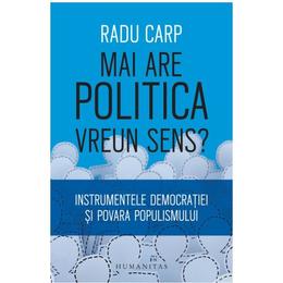 Mai are politica vreun sens? - Radu Carp, editura Humanitas