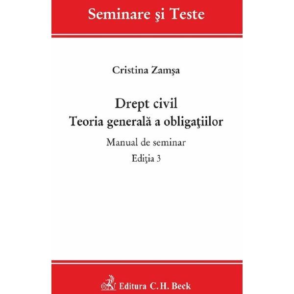 Drept civil. Teoria generala a obligatiilor. Manual de seminar - Cristina Zamsa, editura C.h. Beck