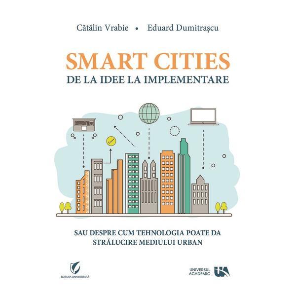Smart Cities, de la idee la implementare - Catalin Vrabie, Eduard Dumitrascu, editura Universul Academic