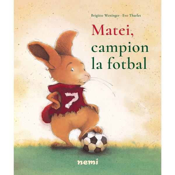 Matei, campion la fotbal - Brigitte Webubger, Eve Tharlet, editura Nemira