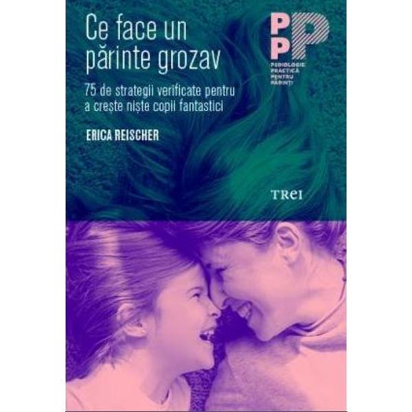 Ce Face Un Parinte Grozav - Erica Reischer