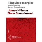 Tanguirea Mortilor - James Hillman, Sonu Shamdasani