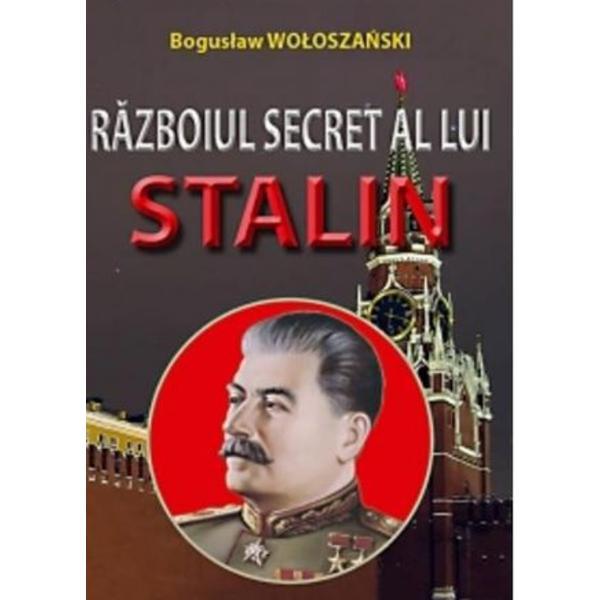 Razboiul Secret Al Lui Stalin - Boguslaw Woloszanski, editura Orizonturi