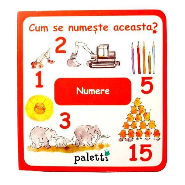 Carte educativa pentru copii, cu tema „Cum se numește aceasta? Numere„, Paletti, 22 pagini, + 3 ani