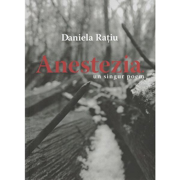 Anestezia. Un singur poem - Daniela Ratiu, editura Casa De Pariuri Literare