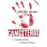 Gangsterul - Casey Diaz, Mike Yorkey, editura Casa Cartii