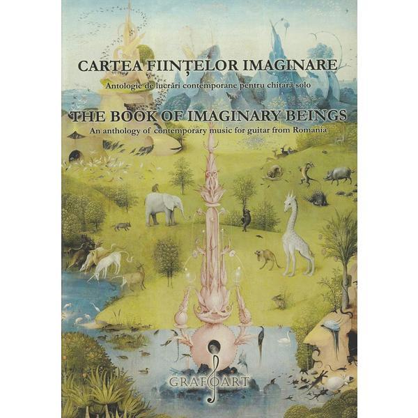 Cartea fiintelor imaginare. Antologie de lucrari contemporane pentru chitara solo, editura Grafoart