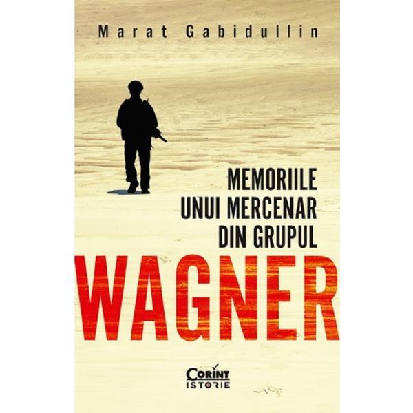 Memoriile unui mercenar din Grupul Wagner - Marat Gabidullin, editura Corint