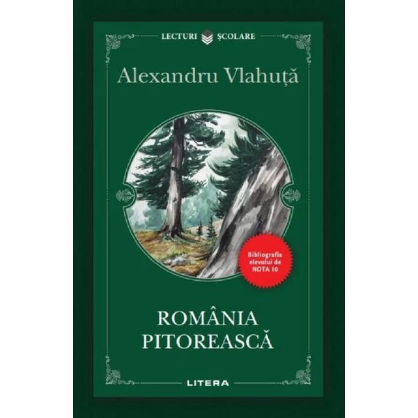 Romania pitoreasca - Alexandru Vlahuta, editura Litera