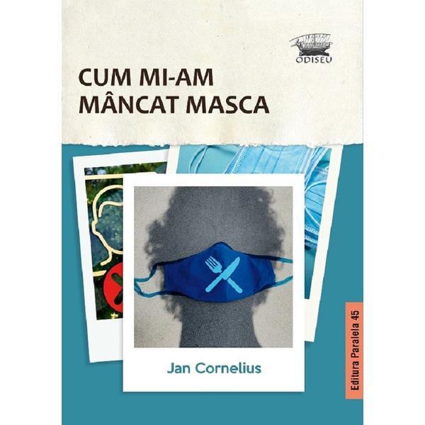 Cum mi-am mancat masca - Jan Cornelius, editura Paralela 45