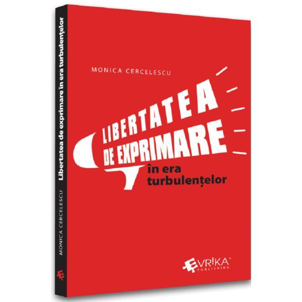 Libertatea de exprimare in era turbulentelor - Monica Cercelescu, editura Evrika