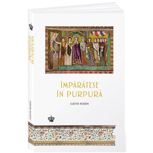 Imparatese in purpura - Judith Herrin, editura Baroque Books & Arts