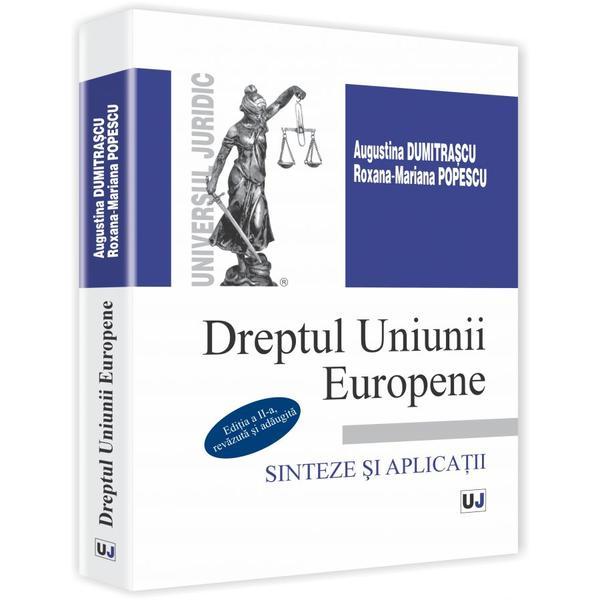 Dreptul Uniunii Europene. Sinteze Si Aplicatii - Augustina Dumitrascu, RoxanA-Marian Popescu, editura Universul Juridic