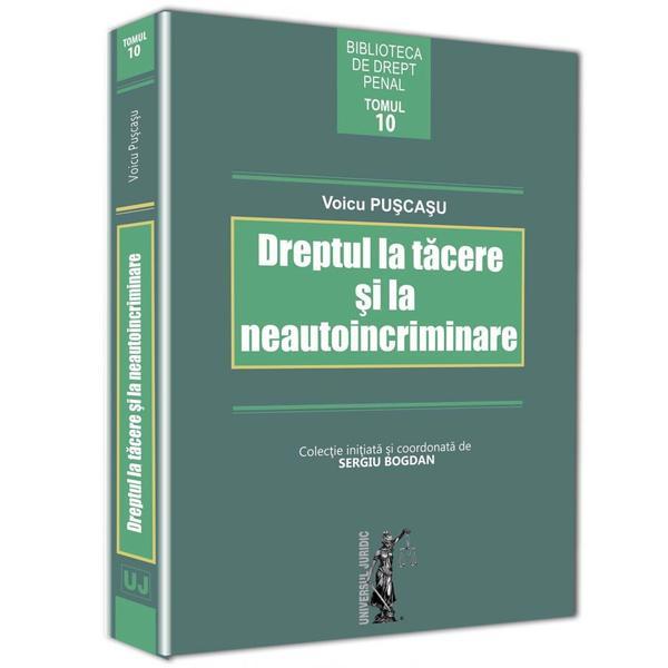 Dreptul la tacere si la neautoincriminare - Voicu Puscasu, editura Universul Juridic