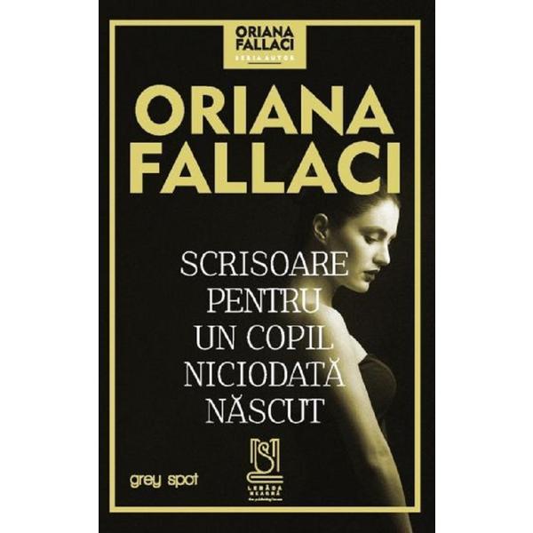 Scrisoare pentru un copil niciodata nascut - Oriana Fallaci, editura Lebada Neagra