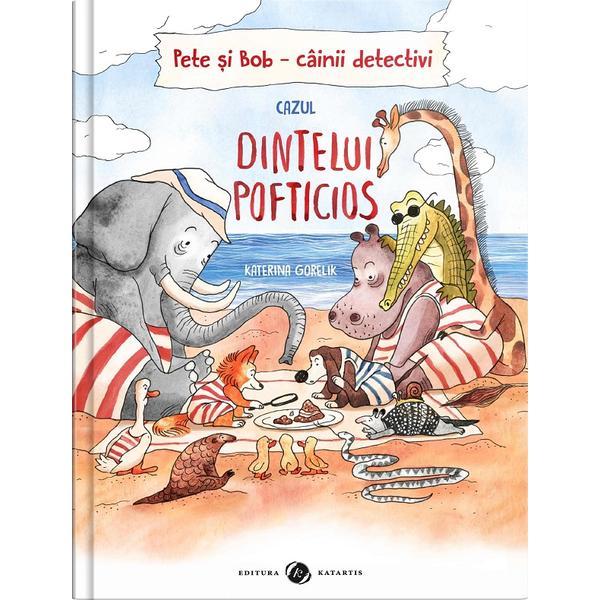 Pete si Bob. Cainii detectivi. Cazul dintelui pofticios - Katerina Gorelik, editura Katartis