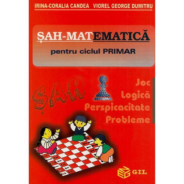 Sah-mat...ematica pentru ciclul primar - Irina-Coralia Candea, Viorel George Dumitru, editura Gil