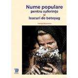 Nume populare pentru suferinte si leacuri de betesug - George Bujorean, editura Paideia