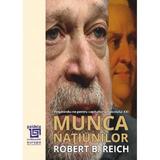 Munca natiunilor: Pregatindu-ne pentru capitalismul secolului XXI - Robert Reich, editura Paideia