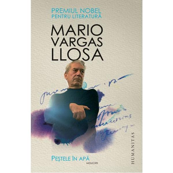 Pestele in apa. Memorii - Mario Vargas Llosa, editura Humanitas